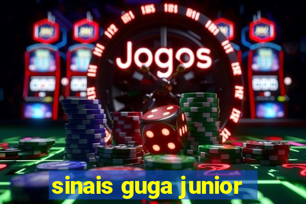 sinais guga junior